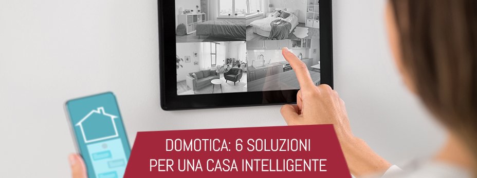 Domotica: 6 soluzioni per una casa intelligente